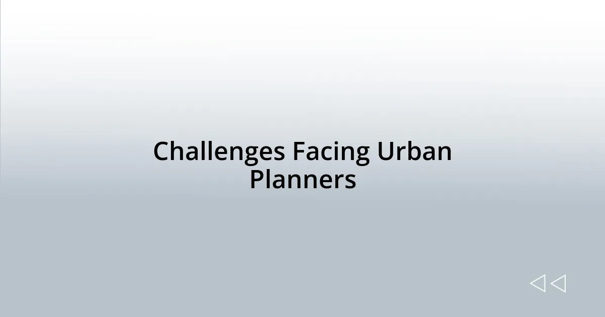 Challenges Facing Urban Planners