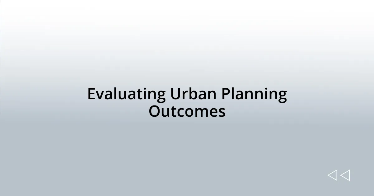 Evaluating Urban Planning Outcomes