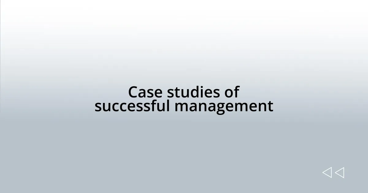 Case studies of successful management