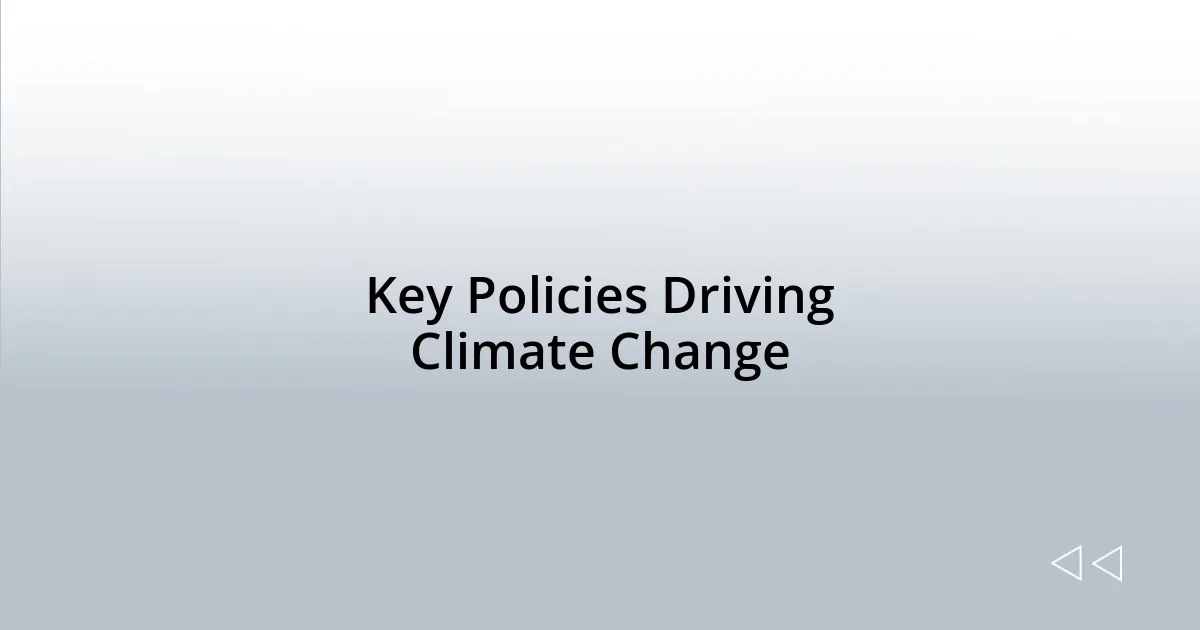 Key Policies Driving Climate Change