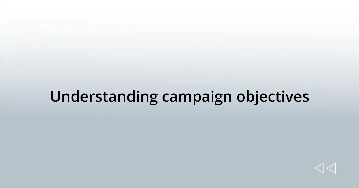 Understanding campaign objectives