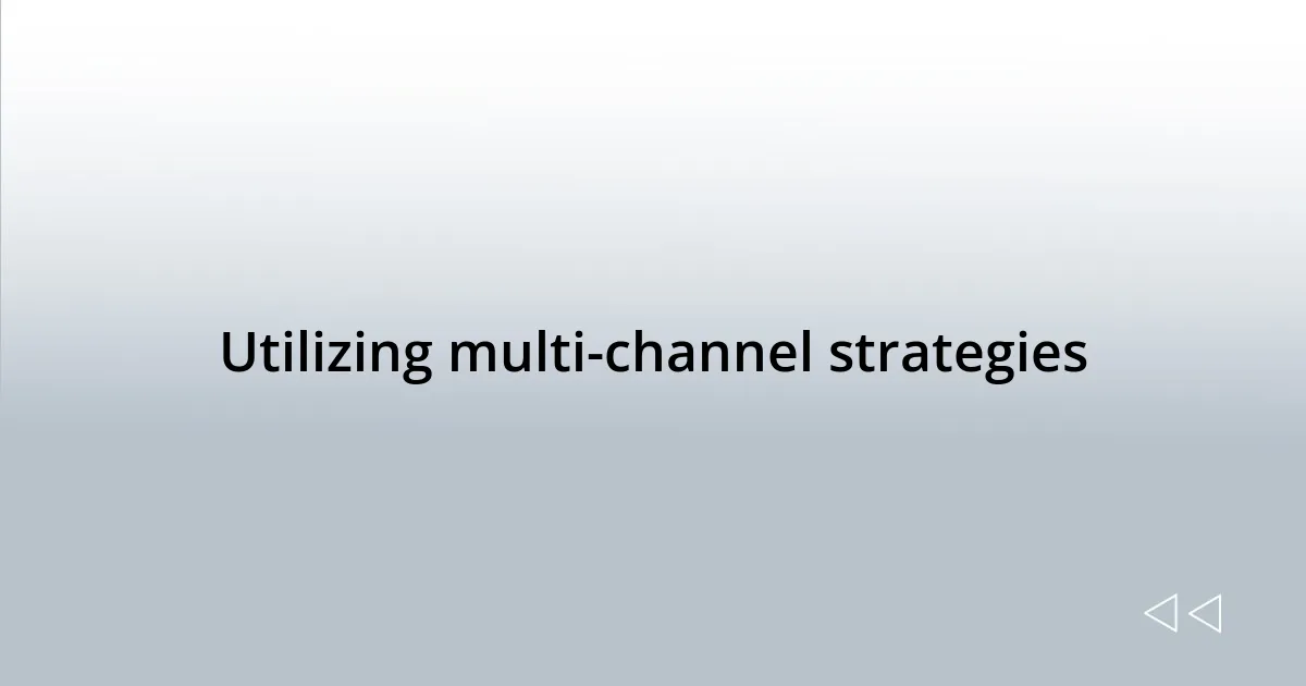 Utilizing multi-channel strategies