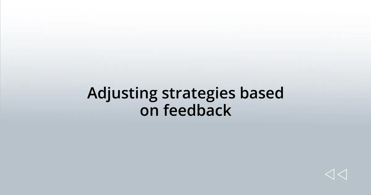 Adjusting strategies based on feedback