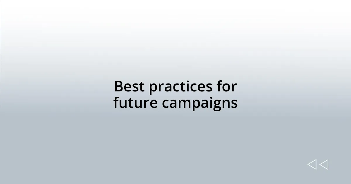 Best practices for future campaigns