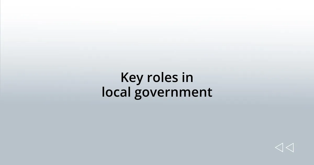 Key roles in local government
