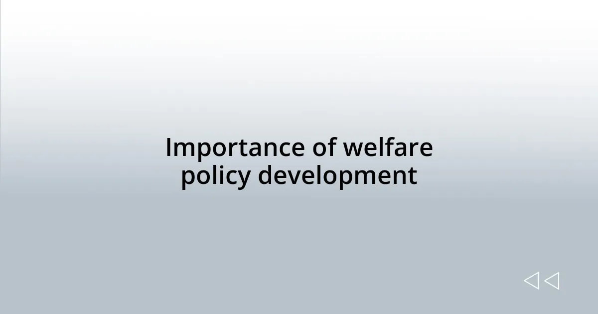 Importance of welfare policy development