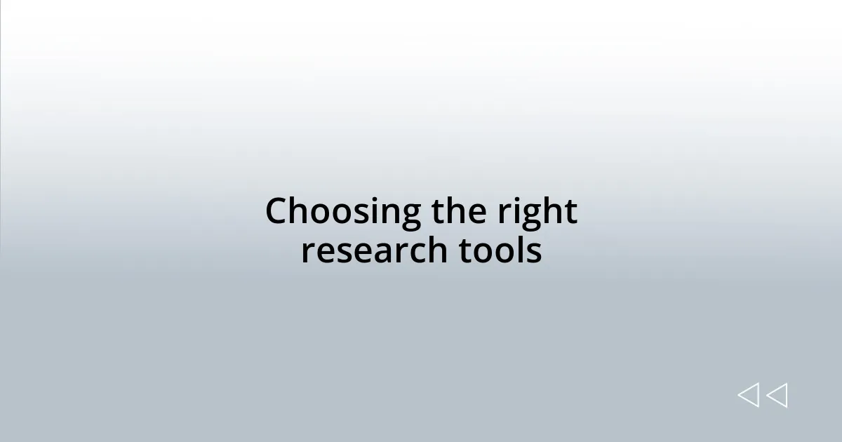 Choosing the right research tools
