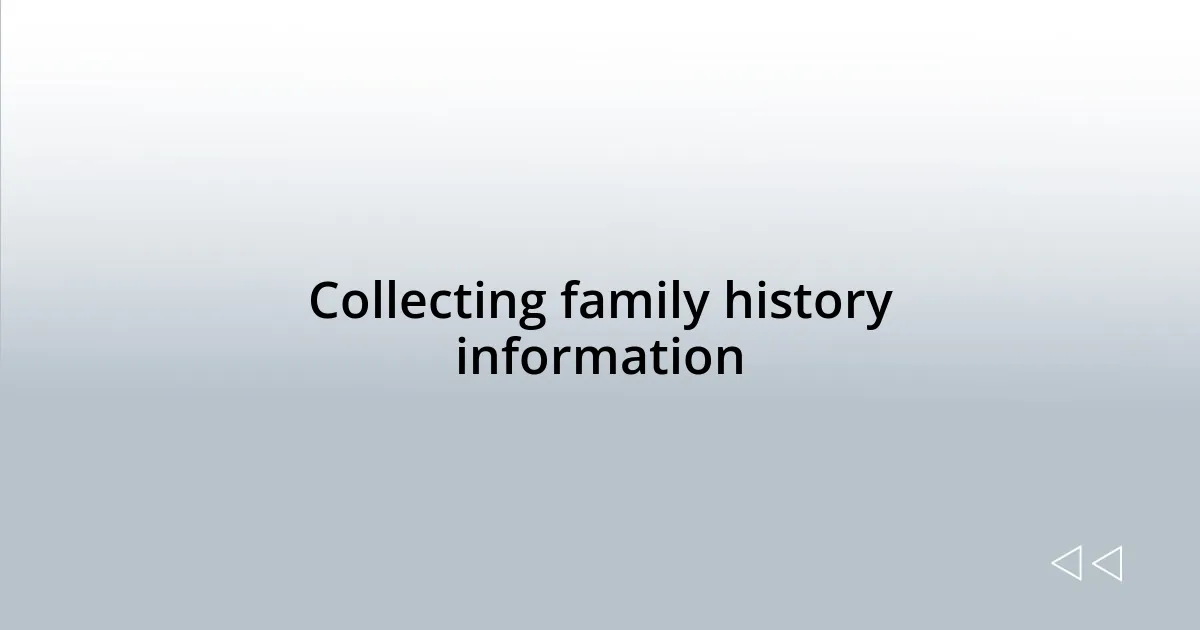Collecting family history information