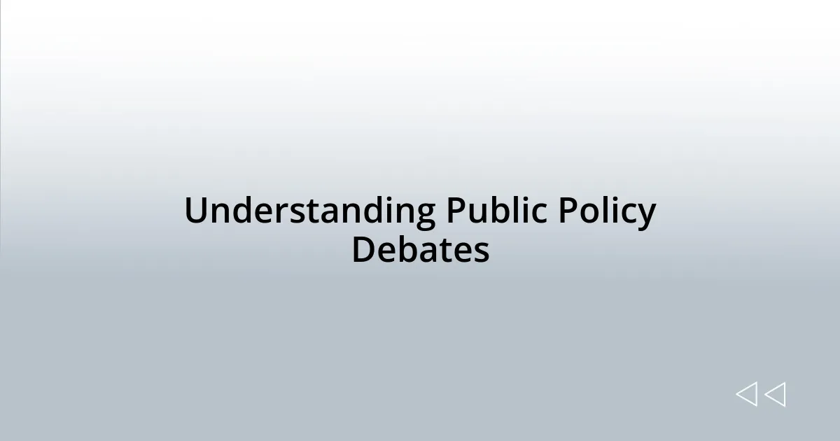 Understanding Public Policy Debates