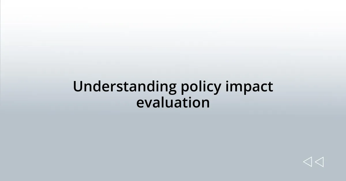 Understanding policy impact evaluation