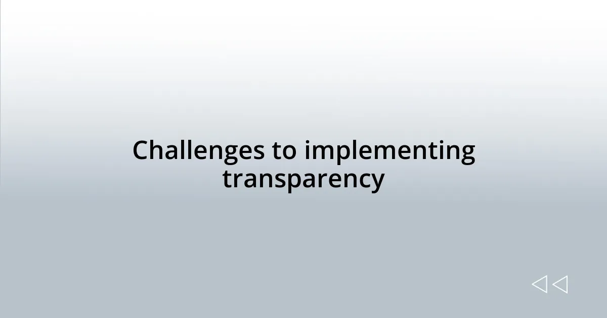 Challenges to implementing transparency