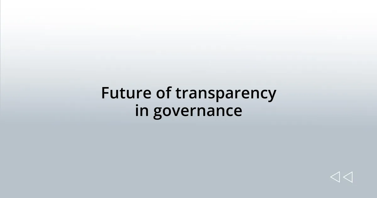 Future of transparency in governance