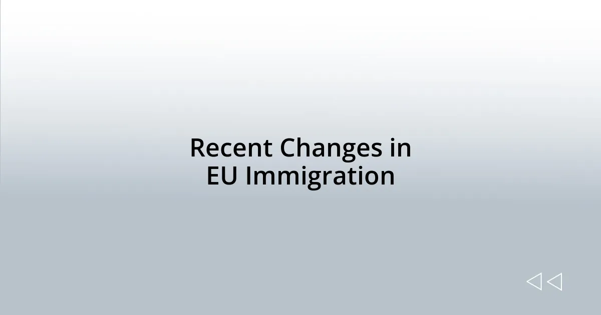 Recent Changes in EU Immigration