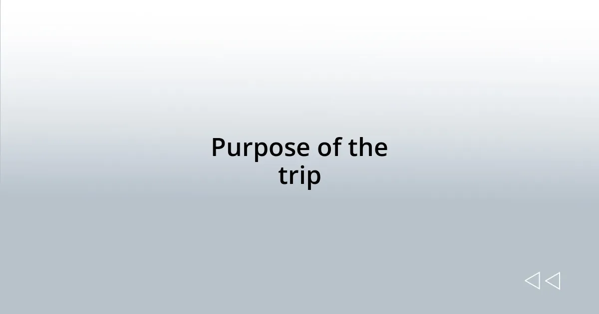 Purpose of the trip