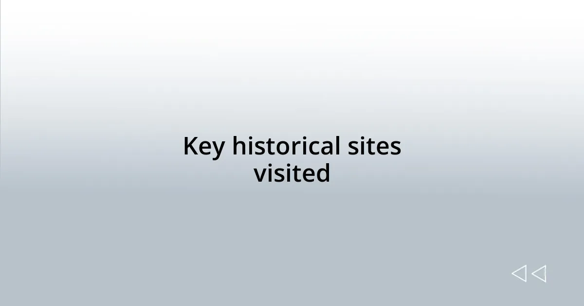 Key historical sites visited