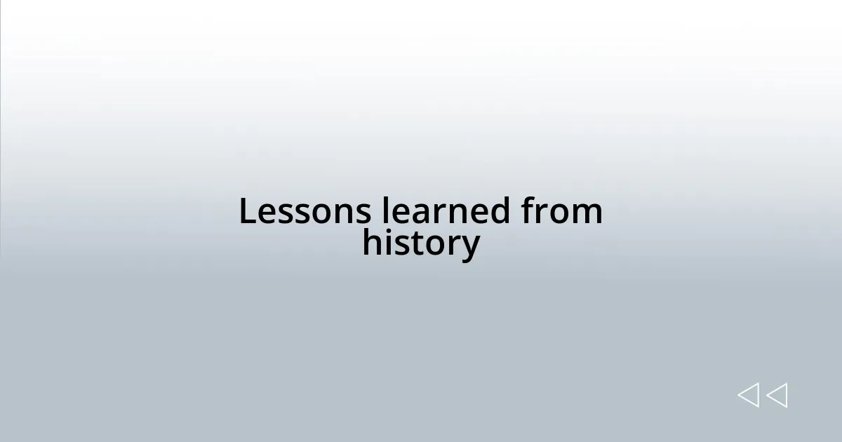 Lessons learned from history