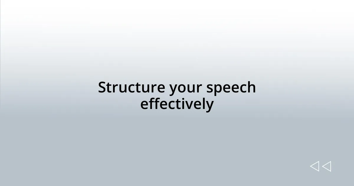 Structure your speech effectively