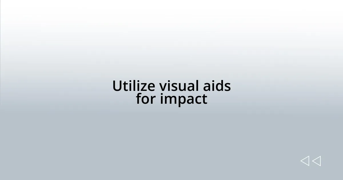 Utilize visual aids for impact