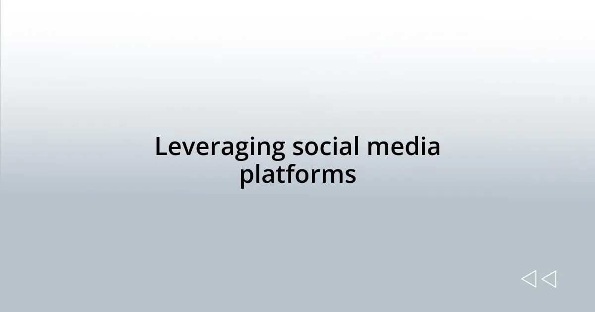 Leveraging social media platforms
