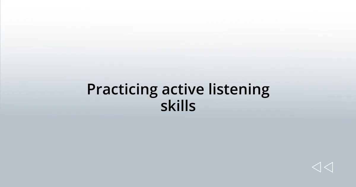 Practicing active listening skills