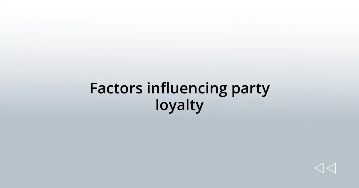 Factors influencing party loyalty