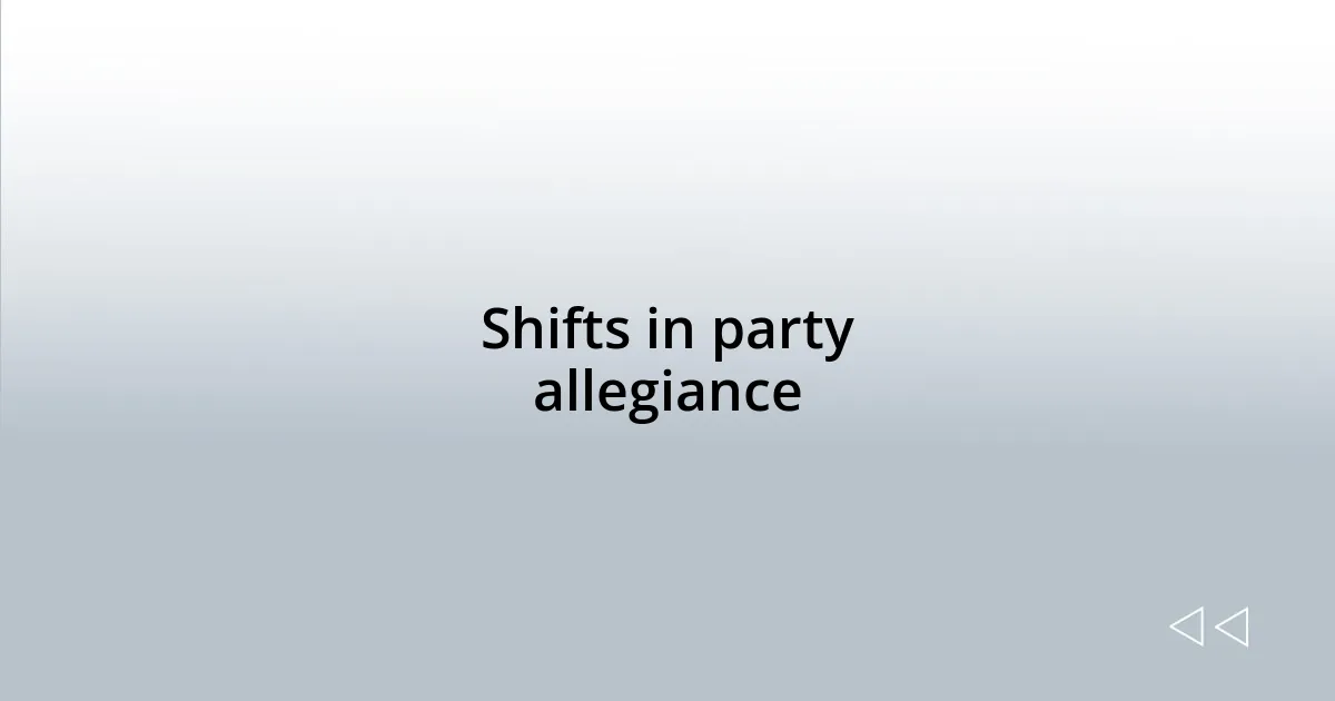 Shifts in party allegiance