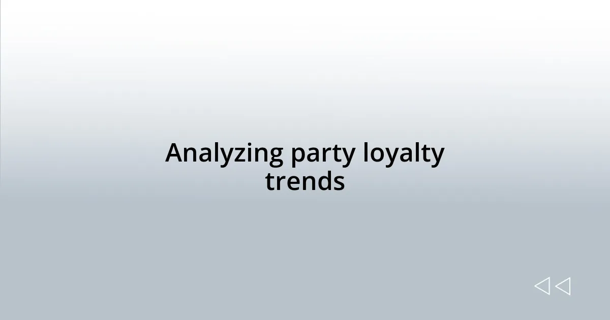 Analyzing party loyalty trends