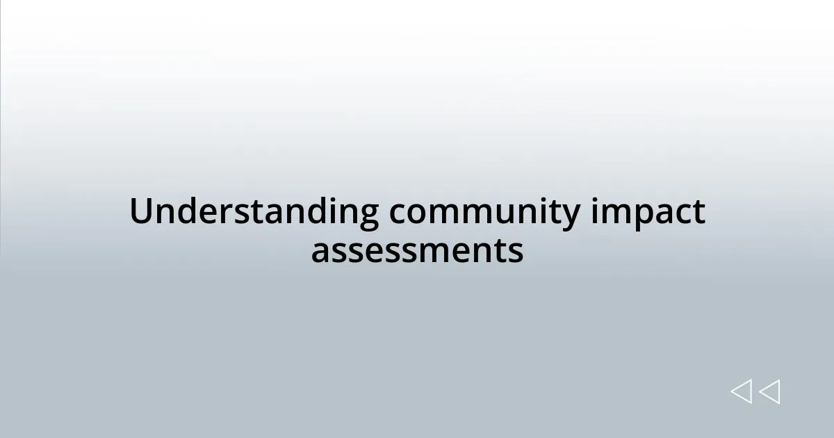 Understanding community impact assessments