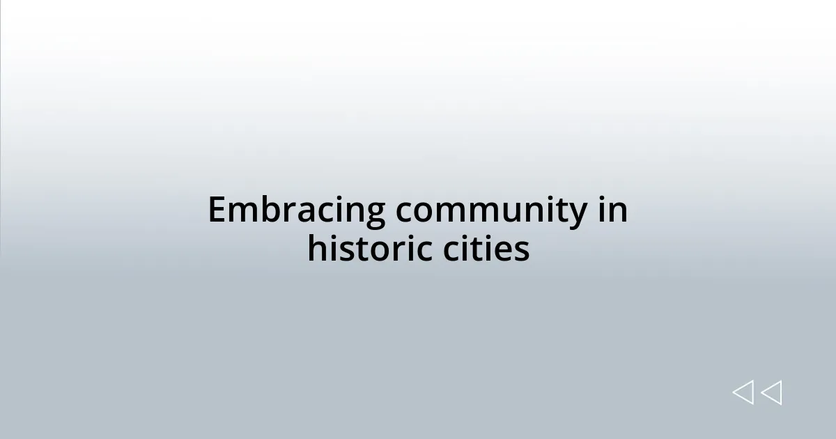 Embracing community in historic cities