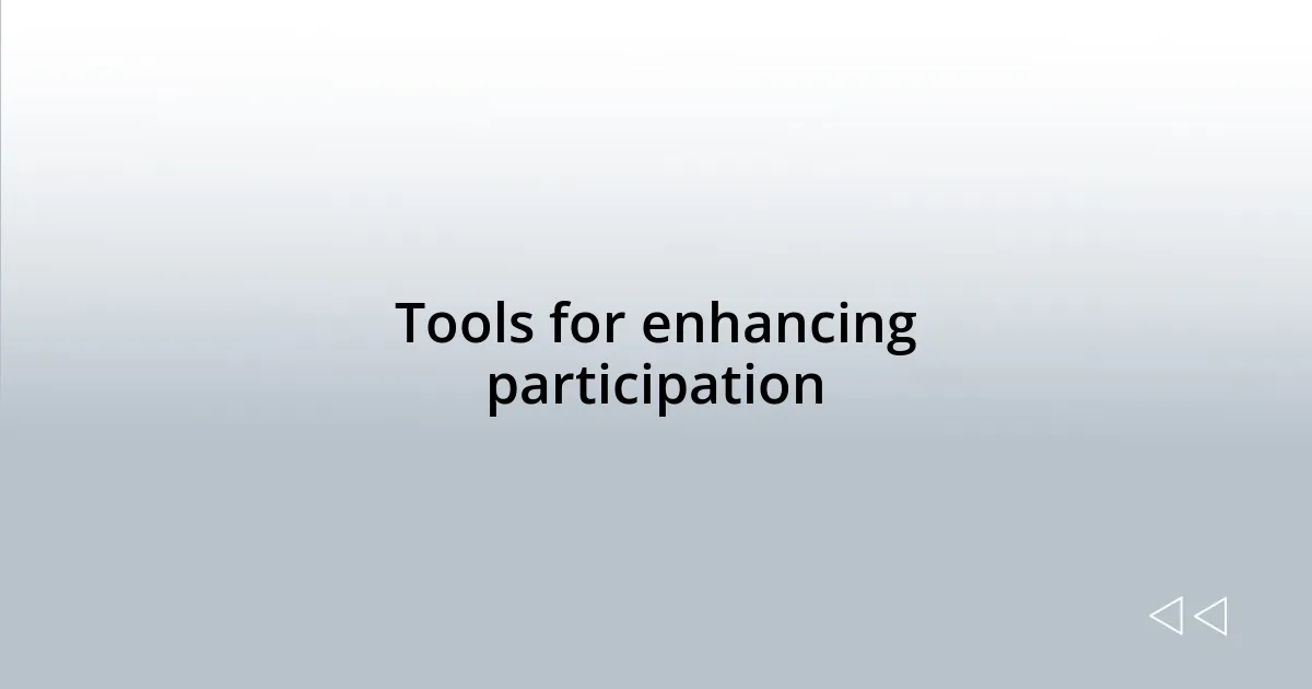 Tools for enhancing participation