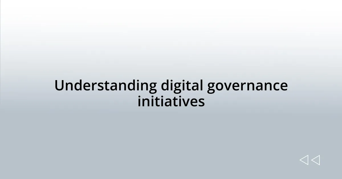 Understanding digital governance initiatives
