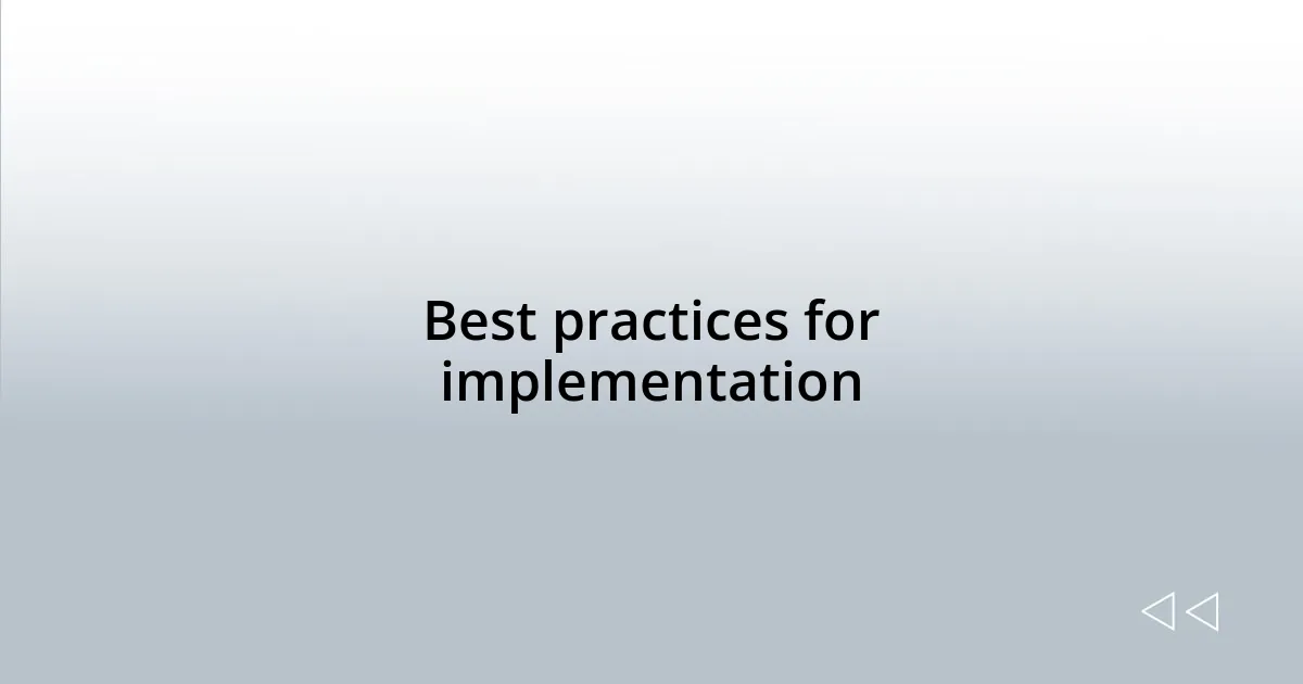 Best practices for implementation
