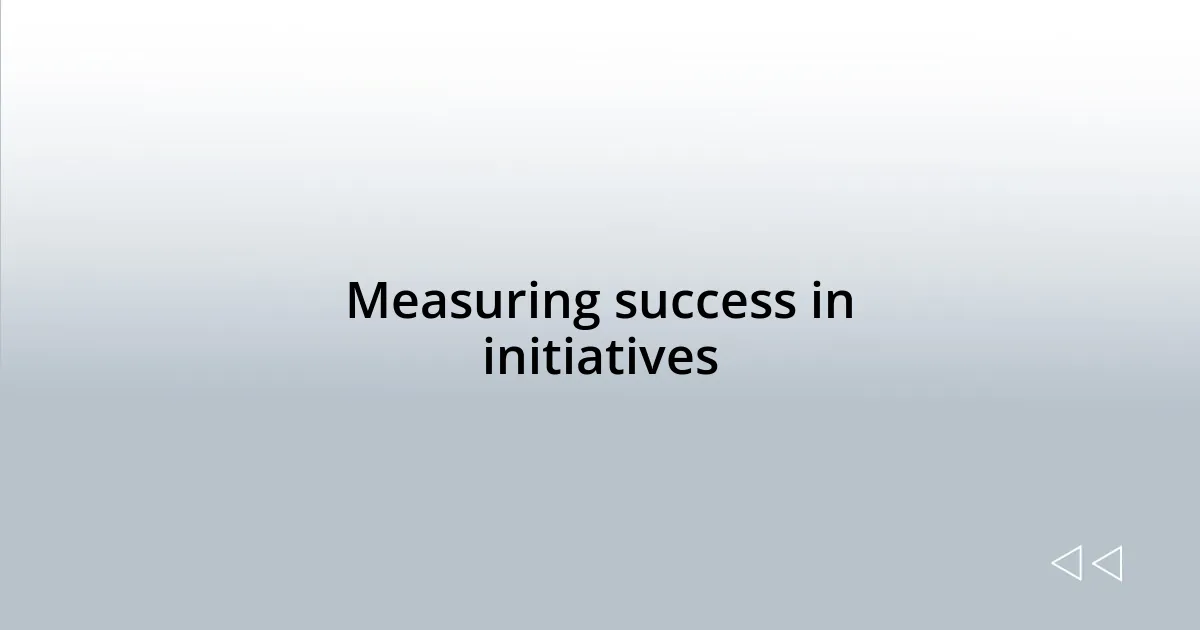 Measuring success in initiatives
