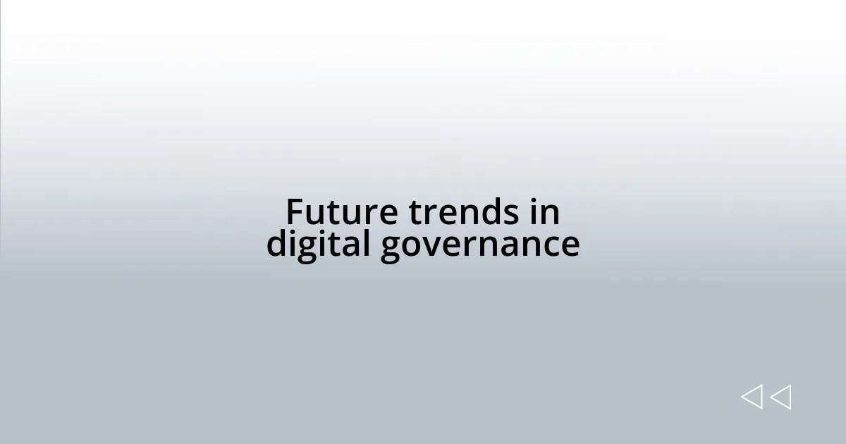 Future trends in digital governance