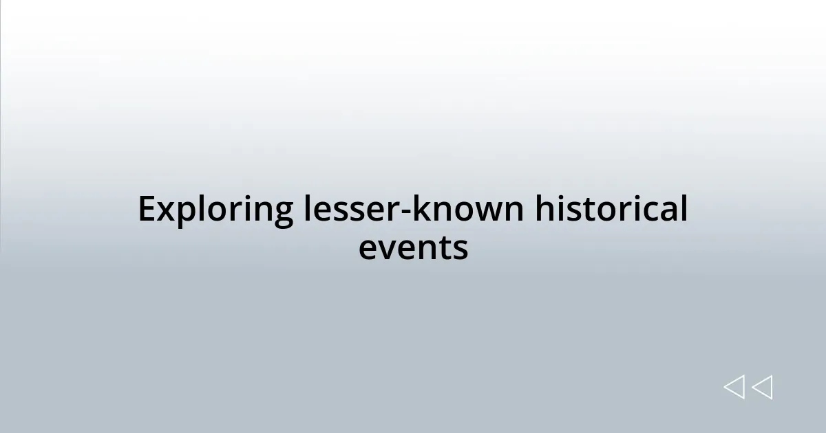 Exploring lesser-known historical events