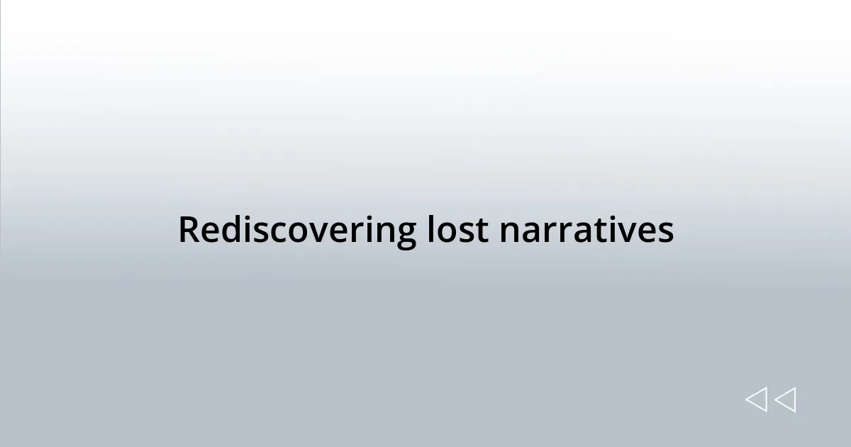 Rediscovering lost narratives