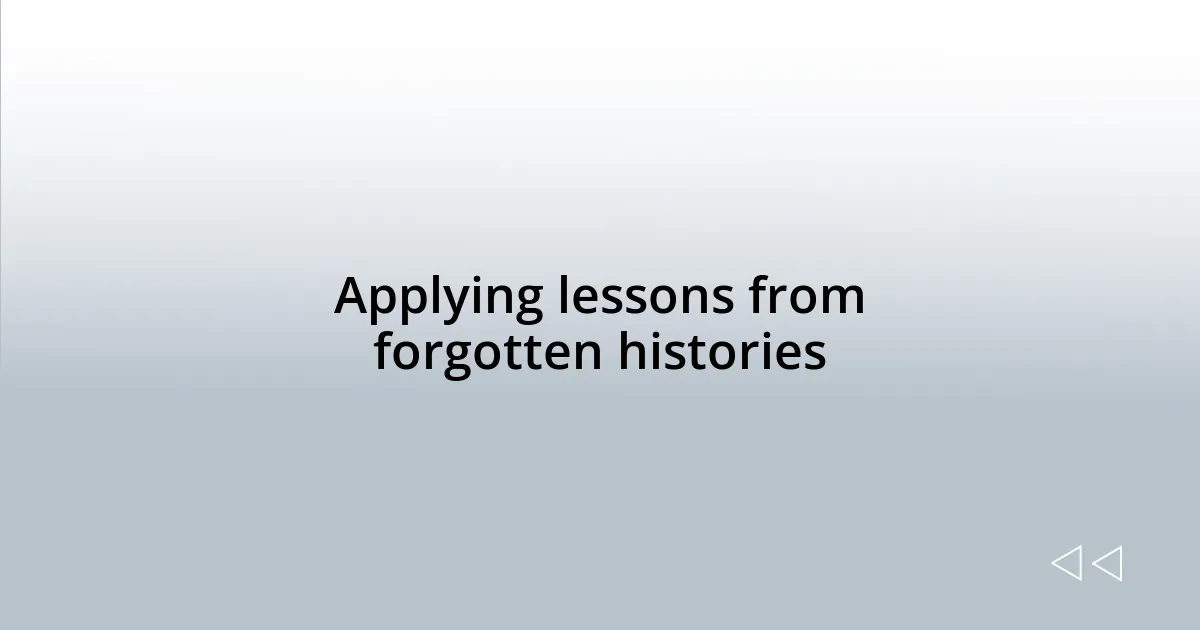 Applying lessons from forgotten histories