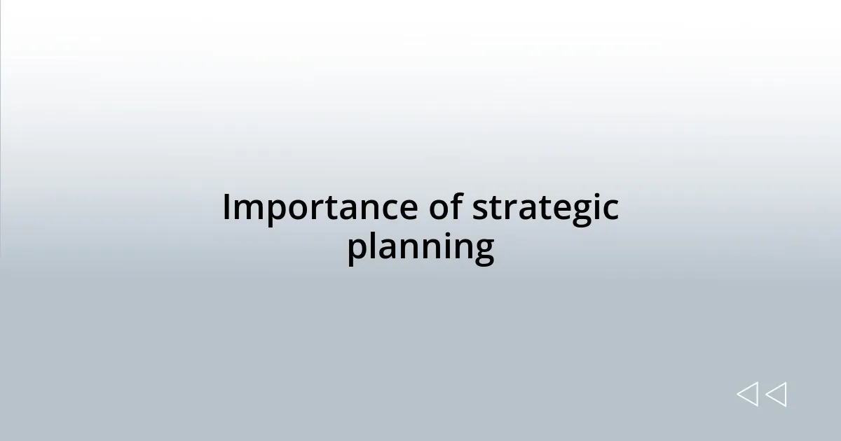 Importance of strategic planning