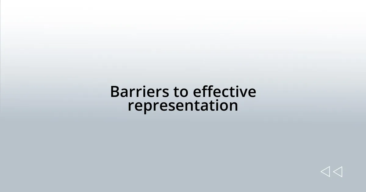 Barriers to effective representation