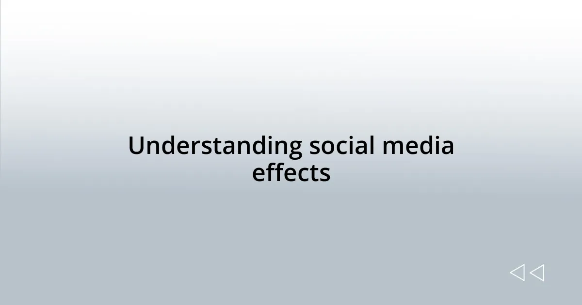 Understanding social media effects