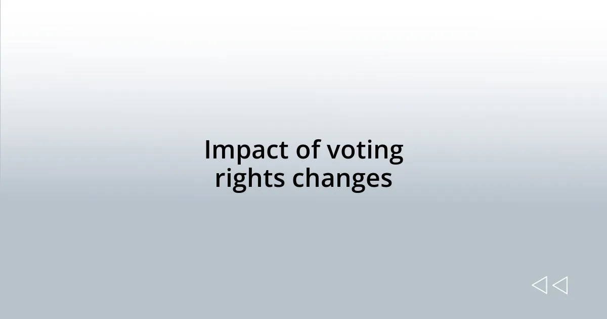 Impact of voting rights changes