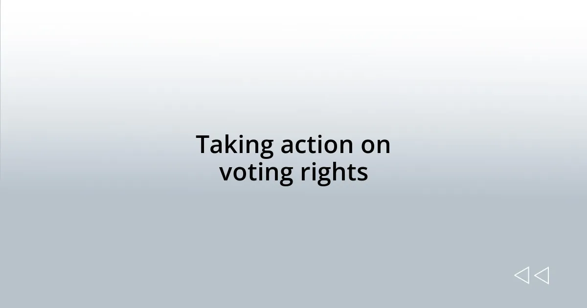 Taking action on voting rights