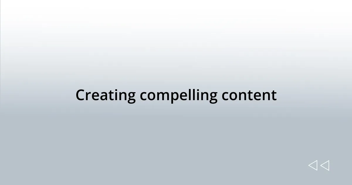 Creating compelling content