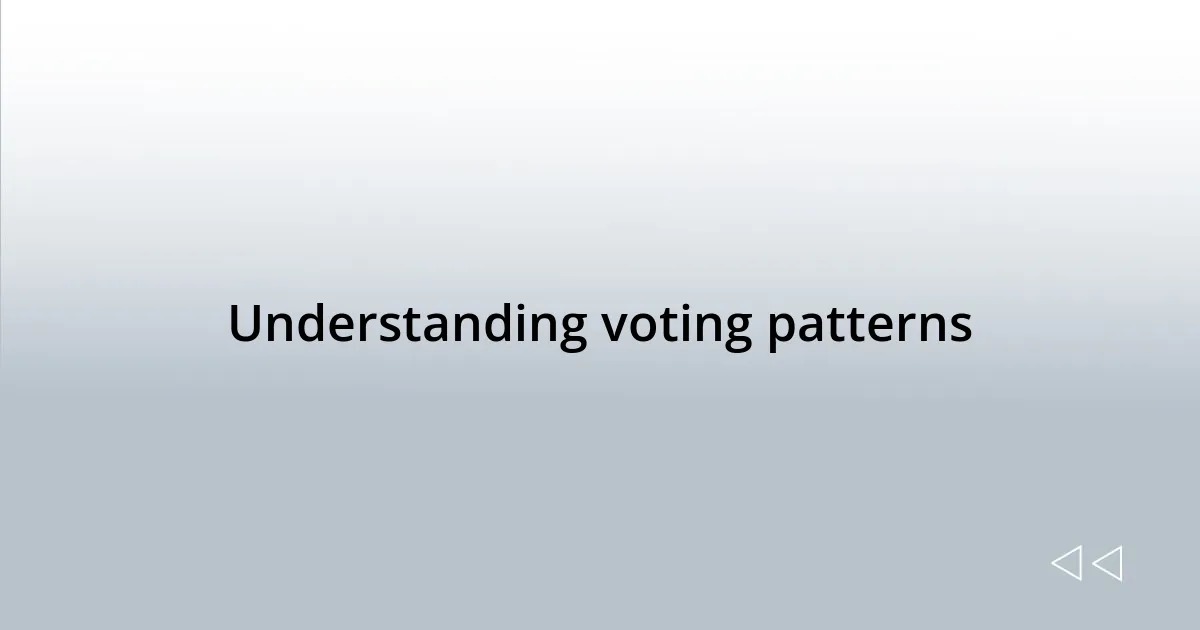 Understanding voting patterns