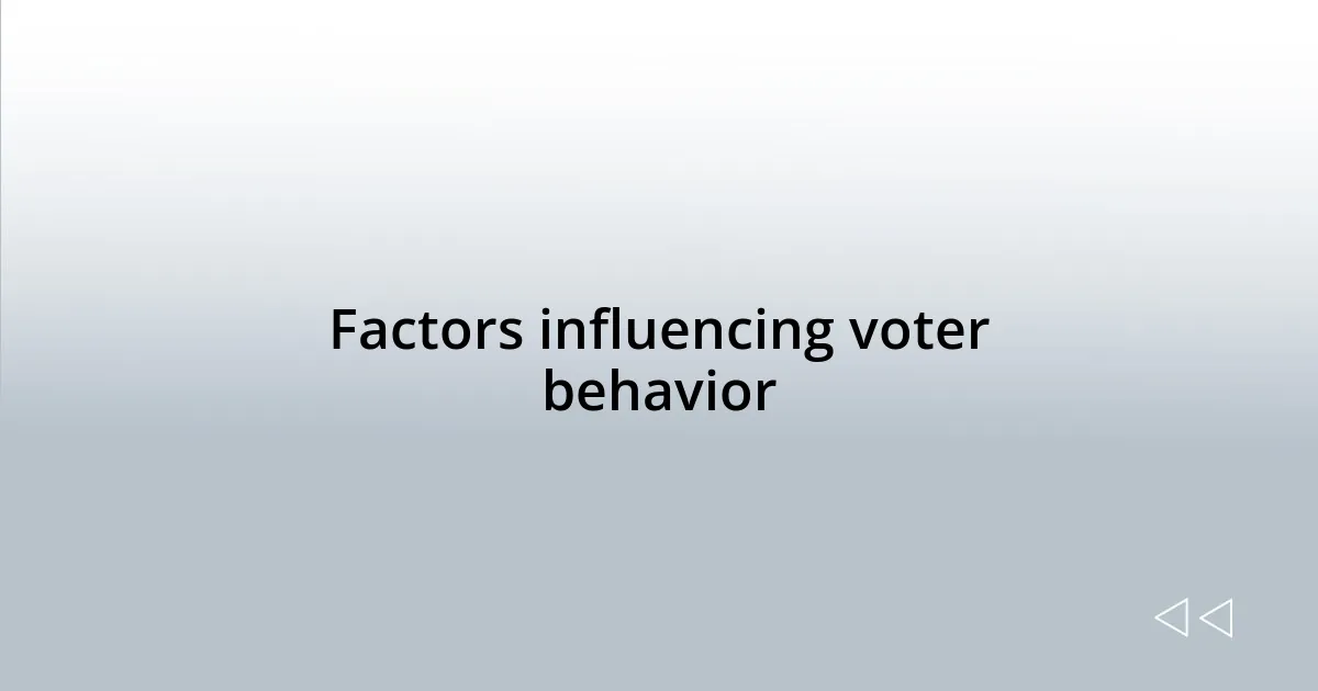 Factors influencing voter behavior