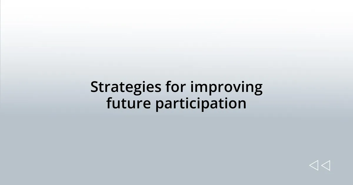 Strategies for improving future participation