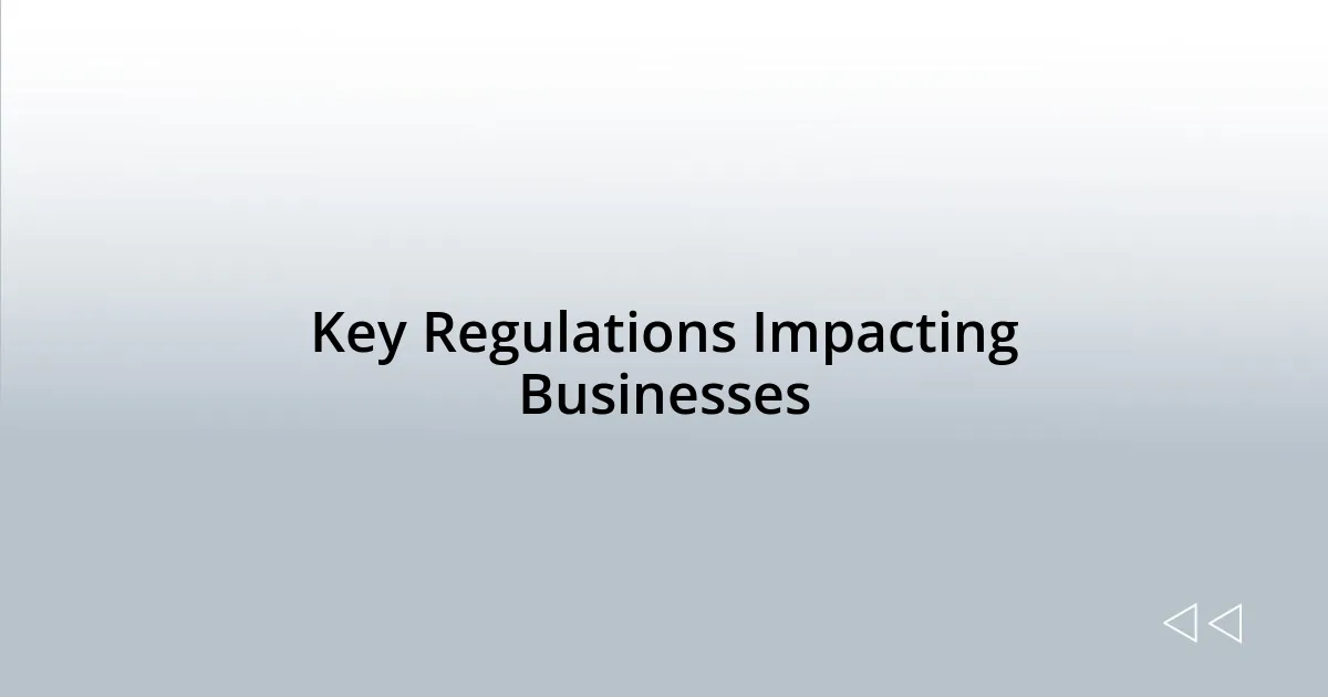 Key Regulations Impacting Businesses