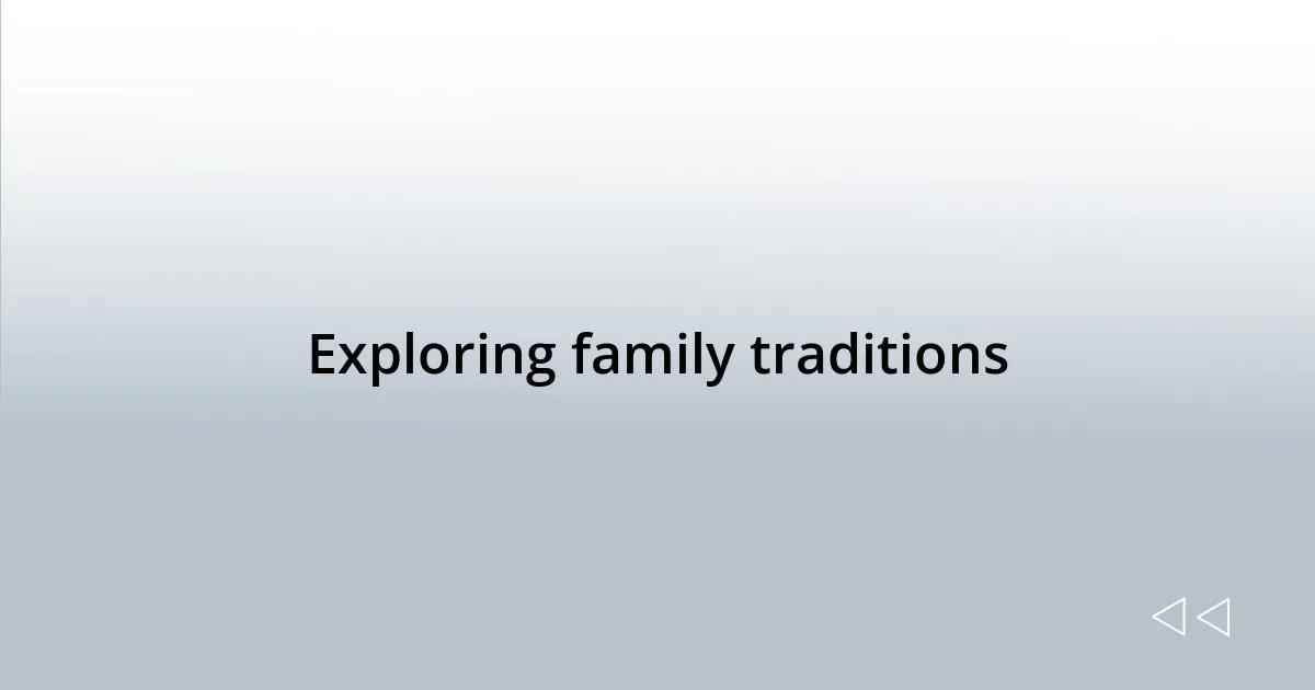 Exploring family traditions