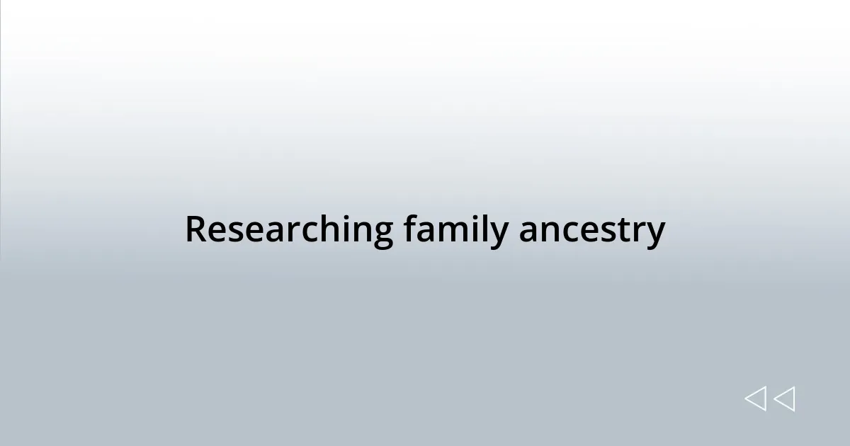 Researching family ancestry