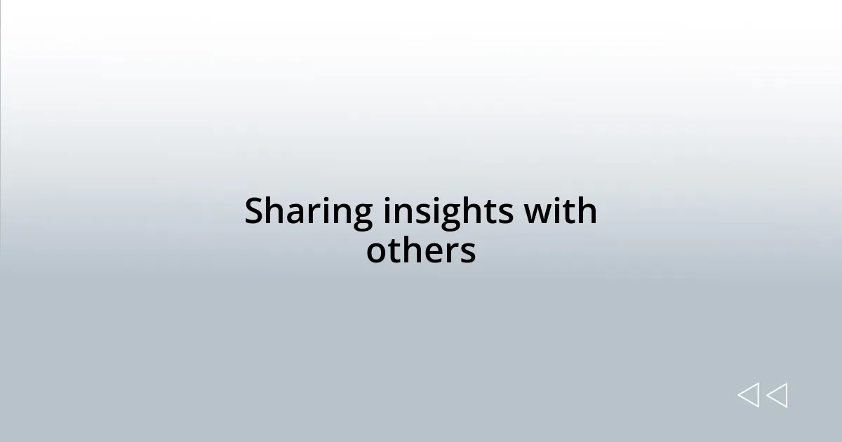 Sharing insights with others